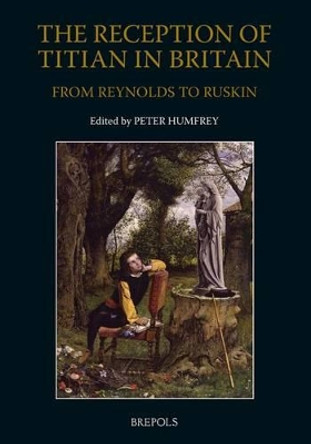 The Reception of Titian in Britain from Reynolds to Ruskin by Mr Peter Humfrey 9782503536750