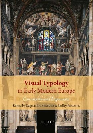 Visual Typology in Early Modern Europe: Continuity and Expansion by Dagmar Eichberger 9782503545509