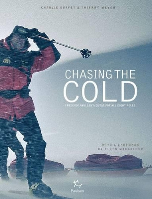 Chasing the Cold: Frederik Paulsen's Quest for All Eight Poles by Charlie Buffet 9782916552620