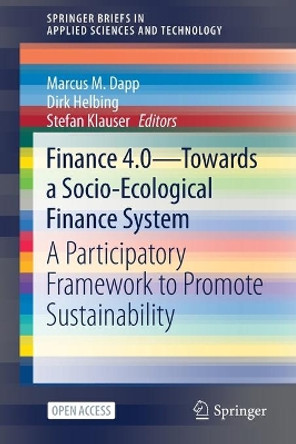 Finance 4.0 - Towards a Socio-Ecological Finance System: A Participatory Framework to Promote Sustainability by Marcus M. Dapp 9783030713997