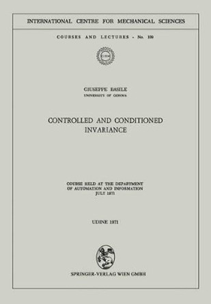 Controlled and Conditioned Invariance: Course held at the Department of Automation and Information July 1971 by Giuseppe Basile 9783211811320