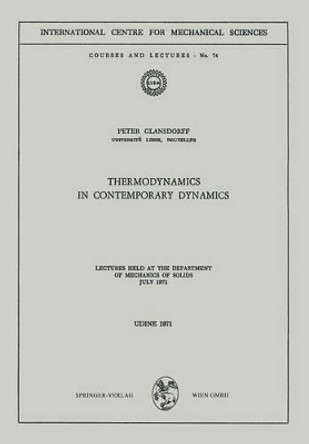 Thermodynamics in Contemporary Dynamics: Lectures Held at the Department of Mechanics of Solids July 1971 by Peter Glansdorff 9783211811771