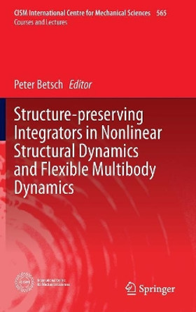 Structure-preserving Integrators in Nonlinear Structural Dynamics and Flexible Multibody Dynamics by Peter Betsch 9783319318776