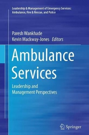 Ambulance Services: Leadership and Management Perspectives by Paresh Wankhade 9783319348070