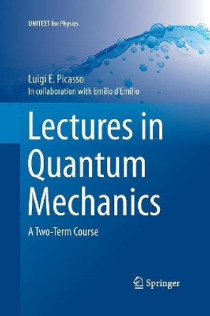 Lectures in Quantum Mechanics: A Two-Term Course by Luigi E. Picasso 9783319373867