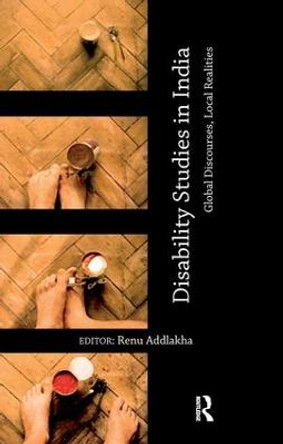 Disability Studies in India: Global Discourses, Local Realities by Renu Addlakha