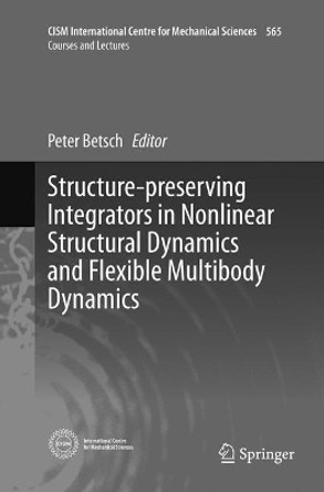 Structure-preserving Integrators in Nonlinear Structural Dynamics and Flexible Multibody Dynamics by Peter Betsch 9783319811413