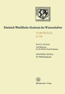 Land Resources for the World's Food Production. Der Weltkohlenhandel: 314. Sitzung am 4. April 1984 in Dusseldorf by Raoul Dudal 9783531083346