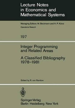 Integer Programming and Related Areas: A Classified Bibliography 1978-1981 by R. von Randow 9783540112037