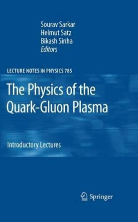 The Physics of the Quark-Gluon Plasma: Introductory Lectures by Sourav Sarkar 9783642261923
