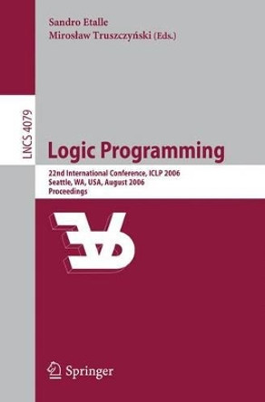 Logic Programming: 22nd International Conference, ICLP 2006, Seattle, WA, USA, August 17-20, 2006, Proceedings by Sandro Etalle 9783540366355