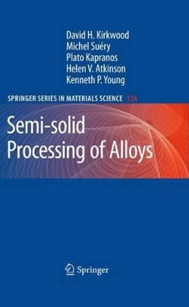 Semi-solid Processing of Alloys by David H. Kirkwood 9783642262029