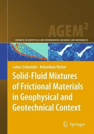 Solid-Fluid Mixtures of Frictional Materials in Geophysical and Geotechnical Context: Based on a Concise Thermodynamic Analysis by Lukas Schneider 9783642269349