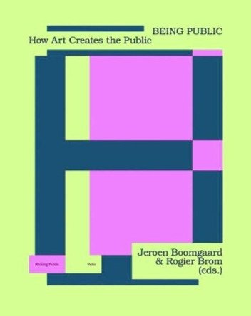 Being Public: How Art Creates the Public by Jeroen Boomgaard 9789492095282