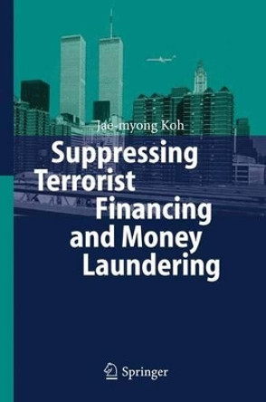 Suppressing Terrorist Financing and Money Laundering by Jae-Myong Koh 9783642068928