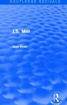 J.S. Mill by Alan Ryan