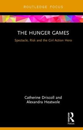 The Hunger Games: Spectacle, Risk and the Girl Action Hero by Catherine Driscoll