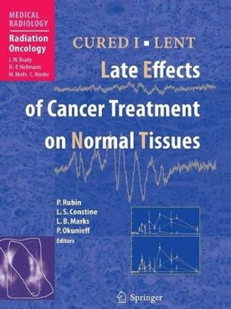 CURED I - LENT Late Effects of Cancer Treatment on Normal Tissues by Philip Rubin 9783642080326