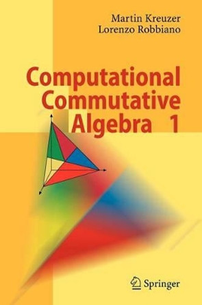 Computational Commutative Algebra 1 by Martin Kreuzer 9783642087233