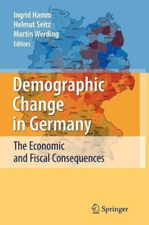 Demographic Change in Germany: The Economic and Fiscal Consequences by Ingrid Hamm 9783642087837