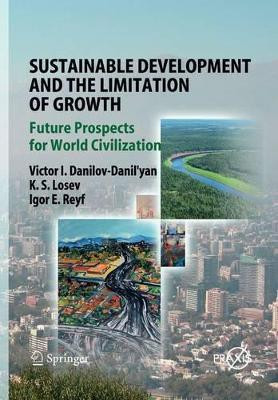 Sustainable Development and the Limitation of Growth: Future Prospects for World Civilization by Victor I. Danilov-Danilyan 9783642094514