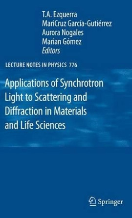Applications of Synchrotron Light to Scattering and Diffraction in Materials and Life Sciences by T. A. Ezquerra 9783642101106