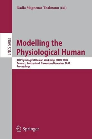 Modelling the Physiological Human: Second 3D Physiological Human Workshop, 3DPH 2009, Zermatt, Switzerland, November 29 -- December 2, 2009. Proceedings by Nadia Magnenat-Thalmann 9783642104688