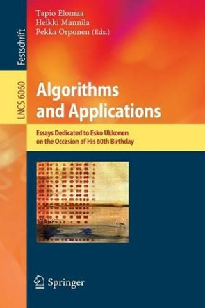 Algorithms and Applications: Essays Dedicated to Esko Ukkonen on the Occasion of His 60th Birthday by Tapio Elomaa 9783642124754