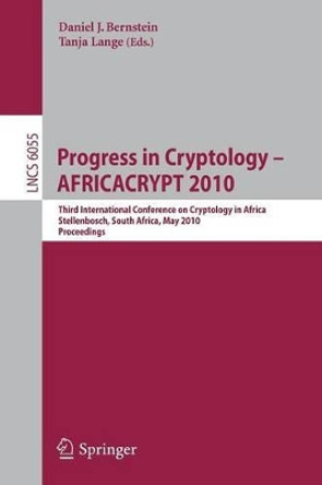 Progress in Cryptology - AFRICACRYPT 2010: Third International Conference on Cryptology in Africa, Stellenbosch, South Africa, May 3-6, 2010, Proceedings by Daniel J. Bernstein 9783642126772