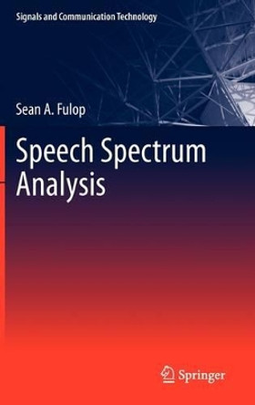 Speech Spectrum Analysis by Sean A. Fulop 9783642174773