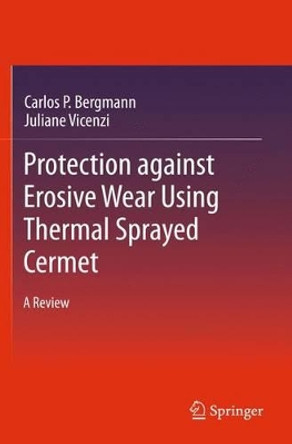 Protection against Erosive Wear using Thermal Sprayed Cermet: A Review by Carlos P. Bergmann 9783642219863