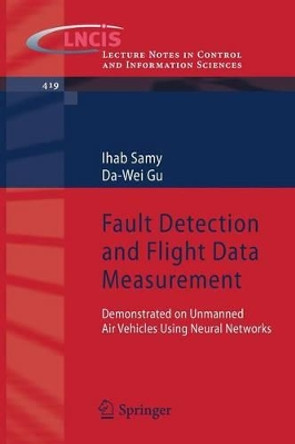 Fault Detection and Flight Data Measurement: Demonstrated on Unmanned Air Vehicles using Neural Networks by Ihab Samy 9783642240515