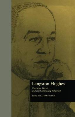 Langston Hughes: The Man, His Art, and His Continuing Influence by C. James Trotman