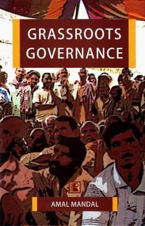 Grassroots Governance: Gram Sabha in West Bengal by Amal Mandal 9788131604922