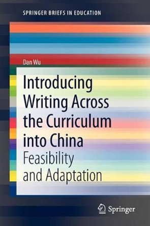 Introducing Writing Across the Curriculum into China: Feasibility and Adaptation by Dan Wu 9783642330957