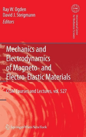 Mechanics and Electrodynamics of Magneto- and Electro-elastic Materials by Raymond W. Ogden 9783709107003