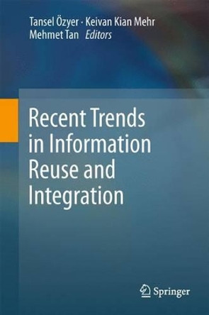 Recent Trends in Information Reuse and Integration by Tansel Ozyer 9783709107379