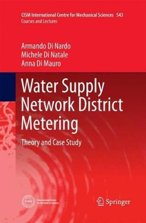 Water Supply Network District Metering: Theory and Case Study by Armando Di Nardo 9783709117545