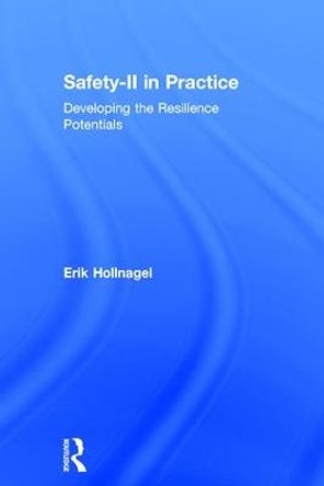 Safety-II in Practice: Developing the Resilience Potentials by Professor Erik Hollnagel