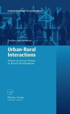 Urban-Rural Interactions: Towns as Focus Points in Rural Development by Eveline van Leeuwen 9783790828177