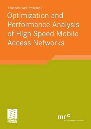 Optimization and Performance Analysis of High Speed Mobile Access Networks by Thushara Weerawardane 9783834817099