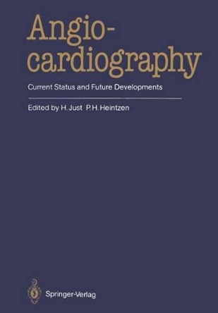 Angiocardiography: Current Status and Future Developments by H. Just 9783662008225