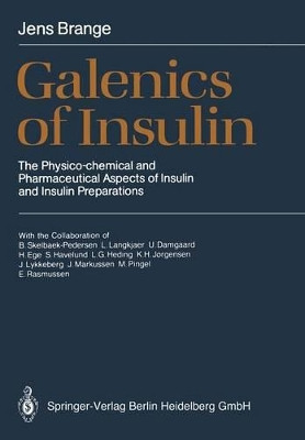 Galenics of Insulin: The Physico-chemical and Pharmaceutical Aspects of Insulin and Insulin Preparations by B. Skelbaek-Pedersen 9783662025284