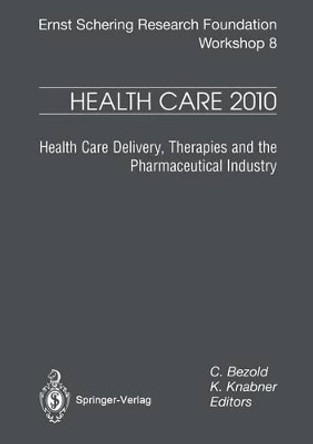 Health Care 2010: Health Care Delivery, Therapies and the Pharmaceutical Industries by C. Bezold 9783662030486