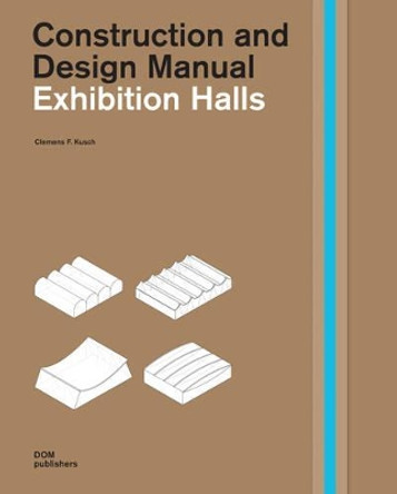 Exhibition Halls: Construction and Design Manual Clemens F. Kusch 9783869221847