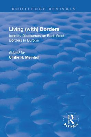 Living (with) Borders: Identity Discourses on East-West Borders in Europe: Identity Discourses on East-West Borders in Europe by Ulrike Hanna Meinhof