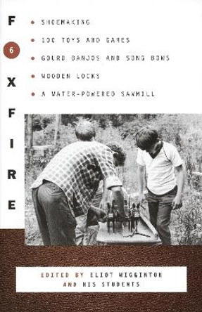 Foxfire 6 by Eliot Wigginton 9780385152723