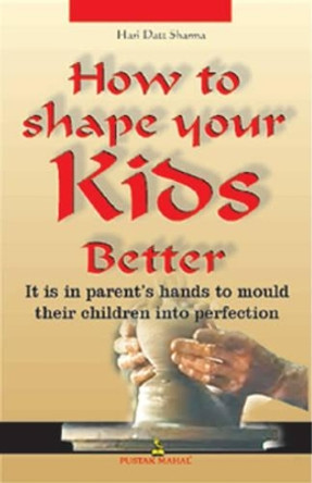How to Shape Your Kids Better by Hari Dutt Sharma 9788122306569