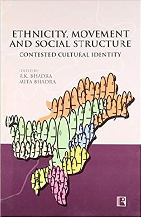 Ethnicity, Movement and Social Structure: Contested Cultural Identity by R.K. Bhadra 9788131600627