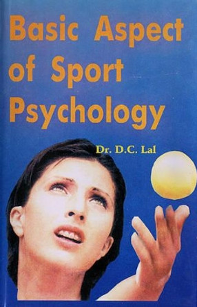 Basic Aspect of Sport Psychology by Dr. D.C. Lal 9788178792972